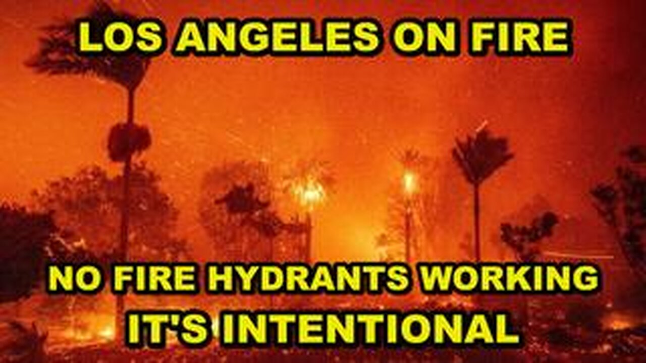 LOS ANGELES INTENTIONALLY BURNING TO THE GROUND AND THERE'S NO FIRE HYDRANTS WORKING