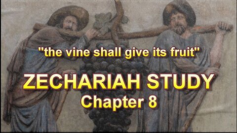 Zechariah Study, Chapter 8