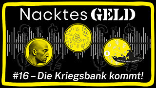 Nacktes Geld #16 – Die Kriegsbank kommt!