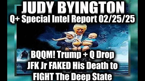 Judy Byington Special 2.25.25 ~ BQQM! Trum + Q Drop, JFK Jr FAKED His Death to FIGHT The Deep State