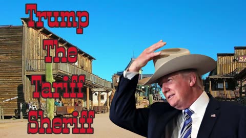 Trump the Tariff Sheriff