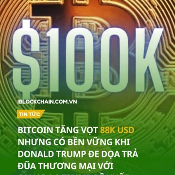 Bitcoin tăng vọt 88k USD nhưng có bền vững khi Donald Trump đe dọa trả đũa thương mại với Canada?