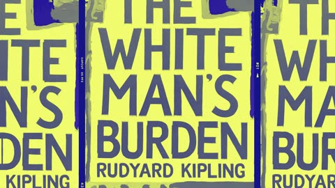 Rudyar Kipling "The White Man's Burden"