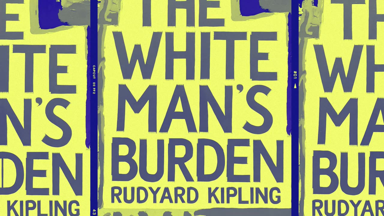 Rudyar Kipling "The White Man's Burden"