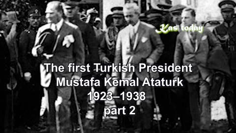 The first Turkish President Mustafa Kemal Ataturk. 1923–1938 part 2