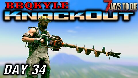 Augers and Screamers (7 Days to Die: KnockOut - Day 34)