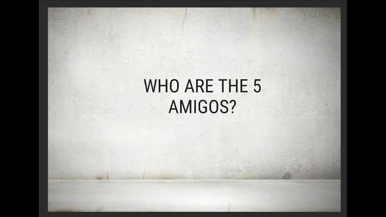 Do You Know Who the 5 Amigos Are??