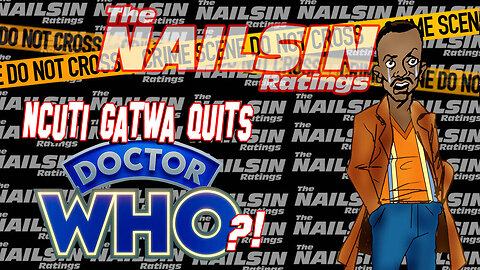 The Nailsin Ratings: Ncuti Gatwa Quits Dr. Who?!