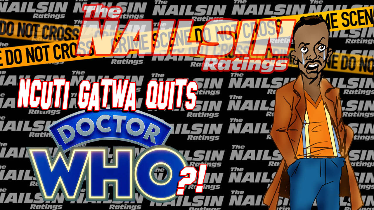 The Nailsin Ratings: Ncuti Gatwa Quits Dr. Who?!