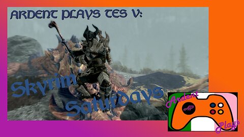 ARDENT PLAYS TES V: Skyrim Saturdays ~ 25/02/22