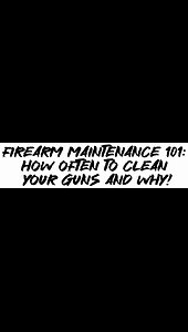 Firearm Maintenance 101: How Often To Clean Your Guns and Why!