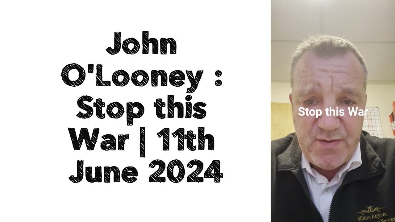 John O'Looney : Stop this War | 11th June 2024