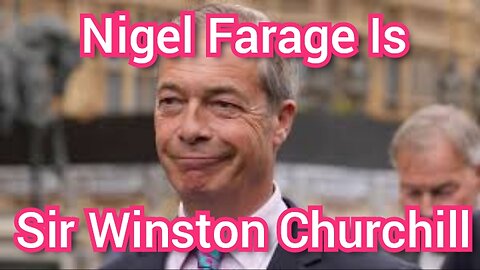 Nigel Farage Is Sir Winston Churchill