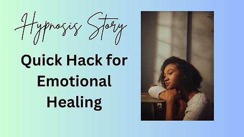 Hypnosis Story: Quick Hack for Emotional Healing