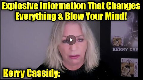 Kerry Cassidy: Explosive Information That Changes Everything & Blow Your Mind!