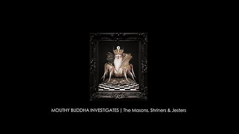 MOUTHY BUDDHA INVESTIGATES | The Masons, Shriners & Jesters