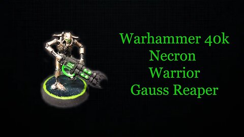 Warhammer 40k Necron warrior Gauss Reaper [ my warhammer adventure record] 1st time painting Part 4