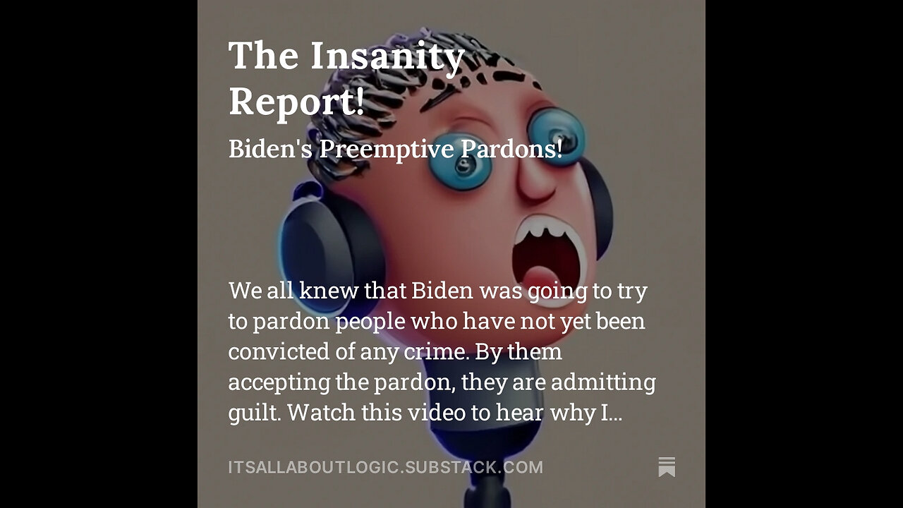 The Insanity Report! Biden's Preemptive Pardons!