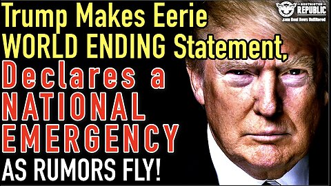 Trump Makes Eerie World Ending Statement & Declares a National Emergency As Rumors Fly!