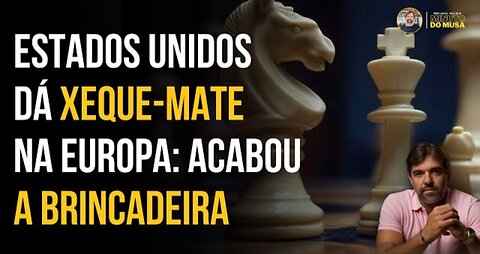 ESTADOS UNIDOS DÁ XEQUE-MATE NA EUROPA: ACABOU A BRINCADEIRA | BRUNO MUSA