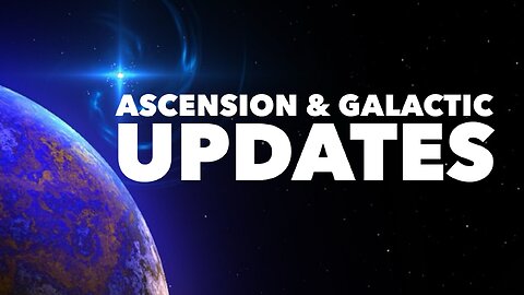 Ascension & Galactic Updates