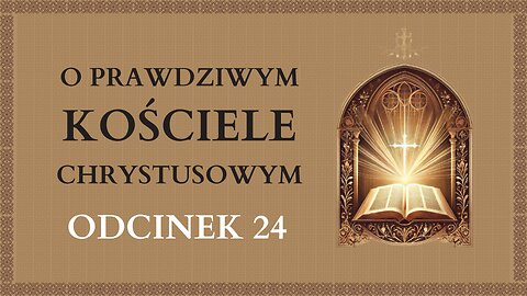 O prawdziwym Kościele Chrystusowym - Odcinek 24 | Katechizm Katolicki