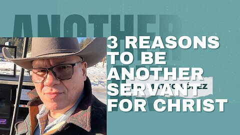 3 Reasons to Be Another Servant for Christ