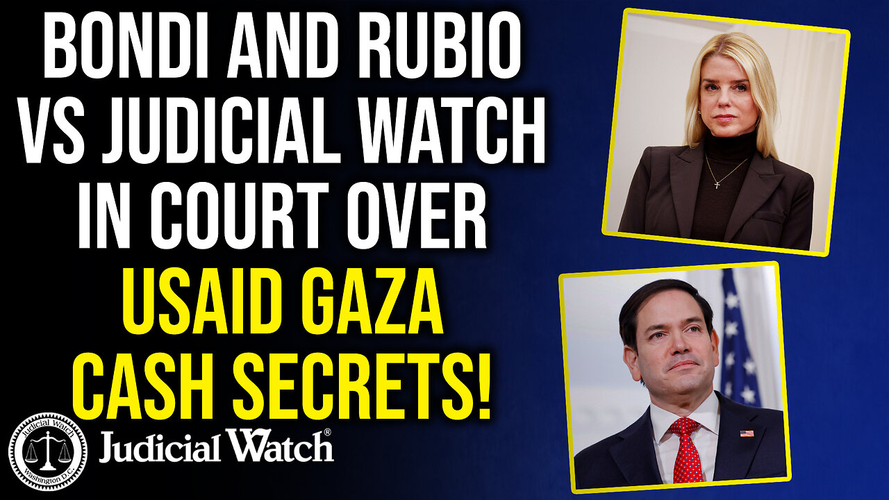 Bondi and Rubio vs Judicial Watch in Court over USAID Gaza Cash Secrets!