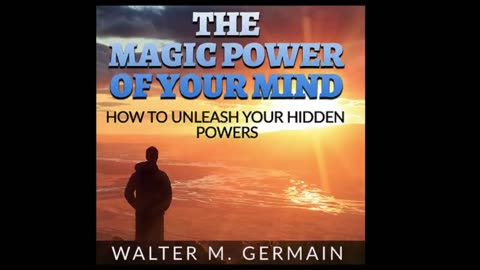 THE MAGIC POWER OF YOUR MIND - HOW TO UNLEASH YOUR HIDDEN POWERS - FULL AUDIOBOOK BY WALTER GERMAIN