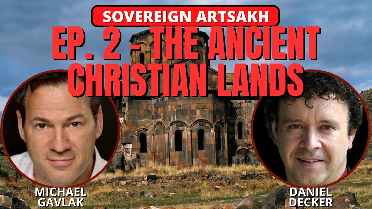 SOVEREIGN ARTSAKH EP. 2 - The Ancient Christian Lands