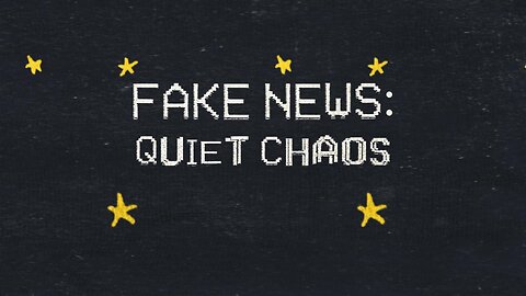 FAKE NEWS: Quiet Chaos