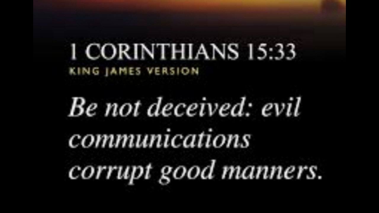 1 Corinthians 15:33-34 KJV: Don't let corrupt communication corrupt your character!