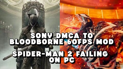 Sony DMCA Takedown to Bloodborne 60FPS Mod and Spider-Man 2 Failing on PC