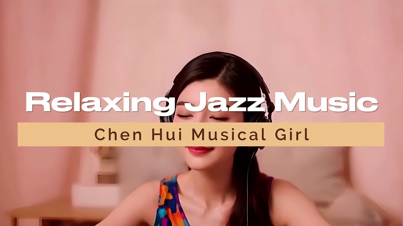 Relaxing Jazz Music - Chen Hui Musical Girl