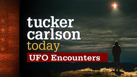 UFO Encounters | Tucker Carlson Today