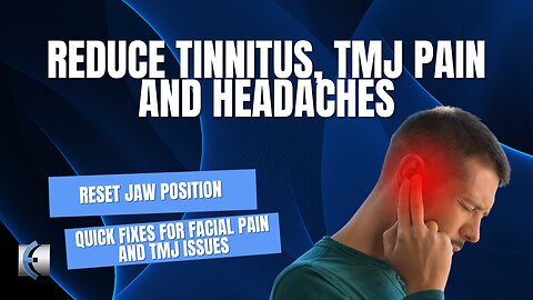 Fix Tinnitus, Ear Pain, Headaches