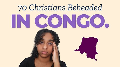 70 Christians BEHEADED in Congo.