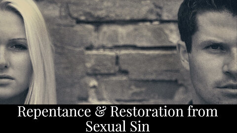 Repentance & Restoration From Sexual Sin