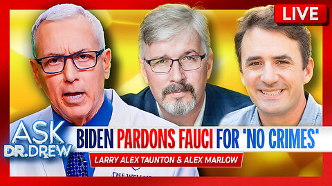 Why Did Biden Pardon Fauci If There Were No COVID Crimes? w/ Larry Alex Taunton & Alex Marlow – Ask Dr. Drew