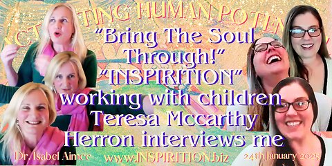 “Bring The Soul Through!” “INSPIRITION” working with children Teresa Mccarthy Herron interviews me