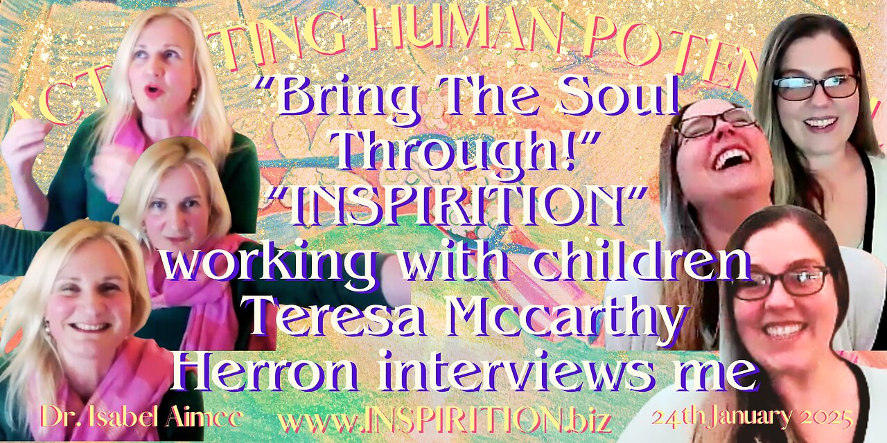 “Bring The Soul Through!” “INSPIRITION” working with children Teresa Mccarthy Herron interviews me