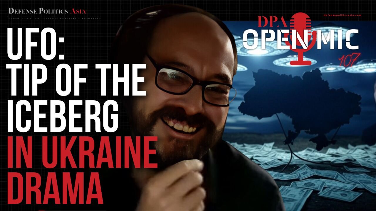 Are UFOs Just the Tip of the Iceberg in the Ukraine Drama? | DPA Open Mic 107