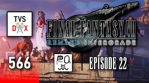 Final Fantasy VII Remake Intergrade Episode 22 (Ch. 18) [Finale pt 2] (The Variety Show DX #566)