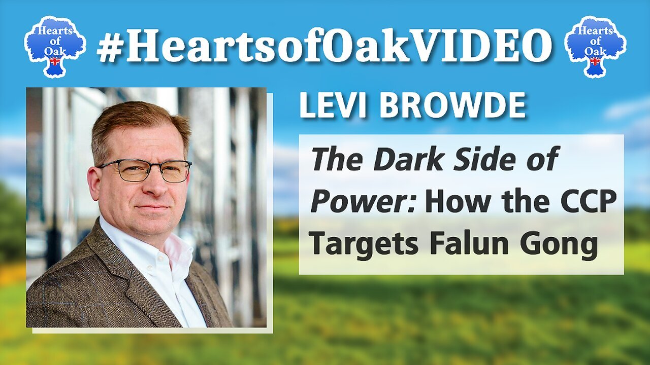 Hearts of Oak: Levi Browde | The Dark Side of Power: How the CCP Targets Falun Gong