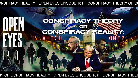 Open Eyes Ep. 181 - "Conspiracy Theory or Conspiracy Reality: Which One?"