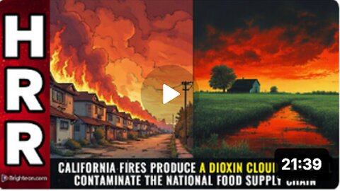 California Fires| Produce a DIOXIN CLOUD| That will Contaminate the National Food Supply Chain