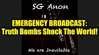 SG Anon: Emergency Broadcast: Truth Bombs Shock The World!