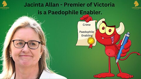 Jacinta Allan - Premier of Victoria is a Paedophile Enabler.