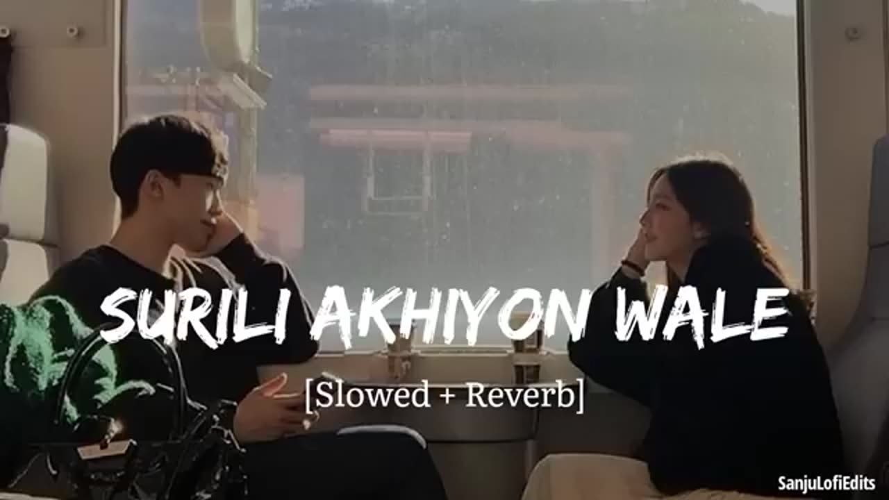 SURILI AKHIYON WALI SLOWED AND REVERB LOFI HiT SONGS