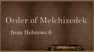 The Order of Melchizedek and Hebrews 6